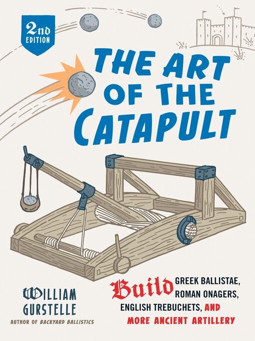 Title details for The Art of the Catapult by William Gurstelle - Available